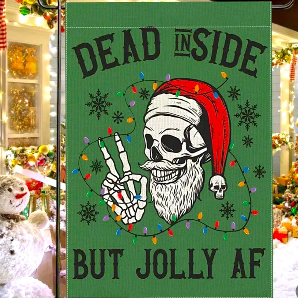 Dead Inside Christmas Skeleton Garden Flag Jolly AF Sarcastic Weird Unique Dark